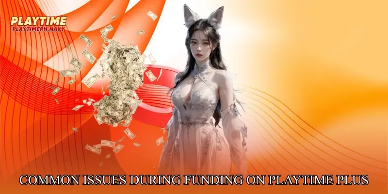 Common Issues During Funding on Playtime Plus Practical Fixes