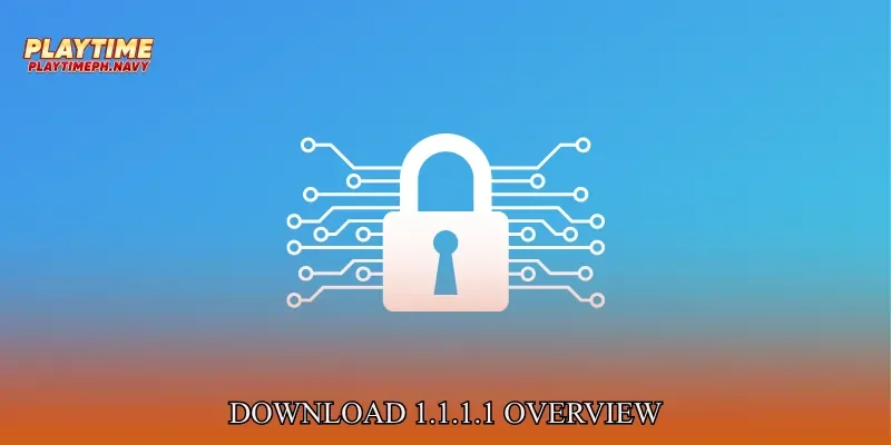 Download 1.1.1.1 Overview
