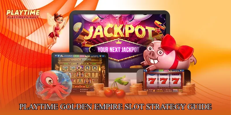 Playtime Golden Empire Slot Strategy Guide