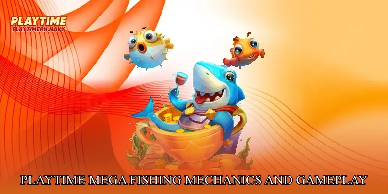 Playtime Mega Fishing Mechanics and Gameplay Guide
