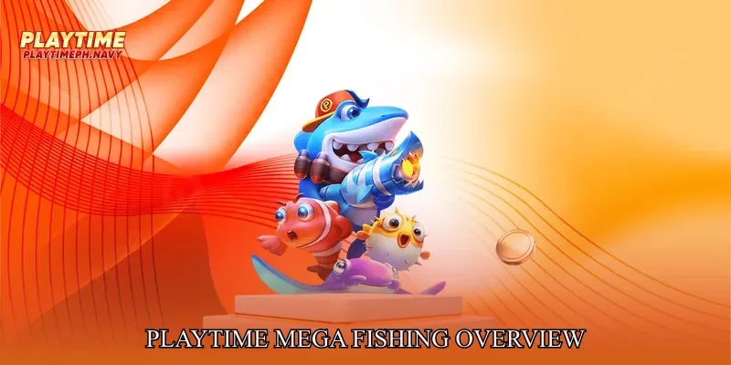 Playtime Mega Fishing Overview