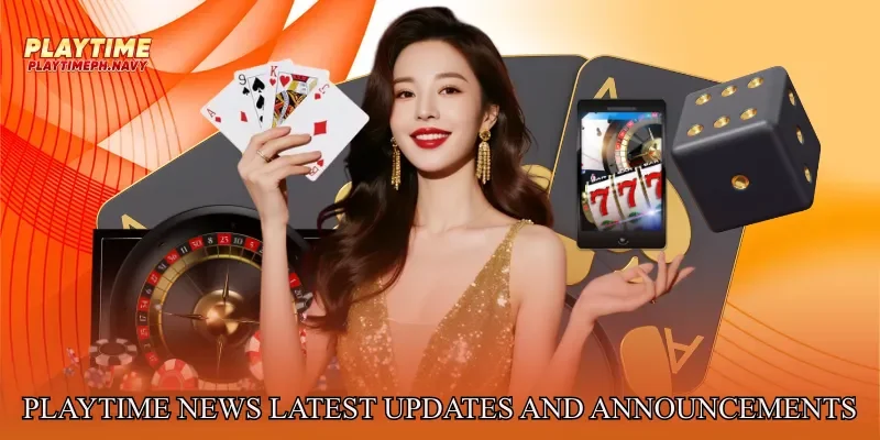Playtime News Latest Updates And Announcements