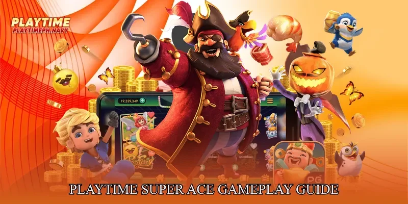 Playtime Super Ace Gameplay Guide