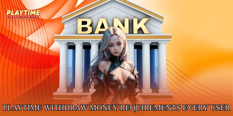 Playtime Withdraw Money Requirements Every User Should Understand
