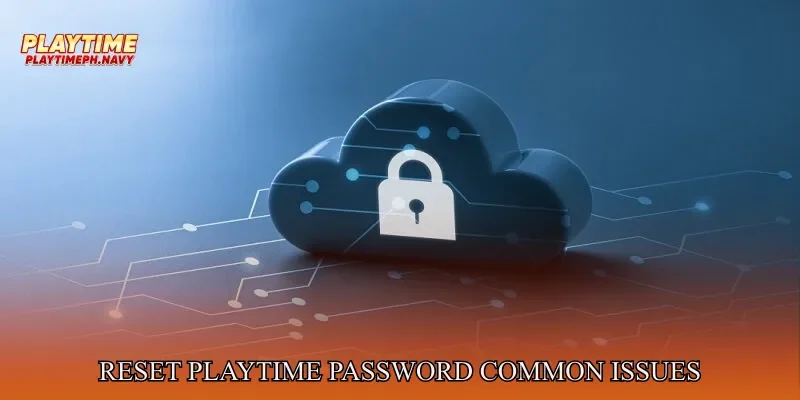 Reset Playtime Password Common Issues And Solutions