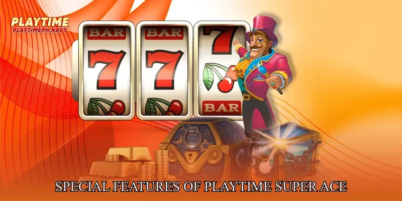 Special Features of Playtime Super Ace