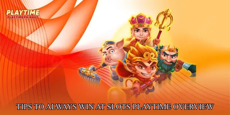 Tips to Always Win at Slots Playtime Overview