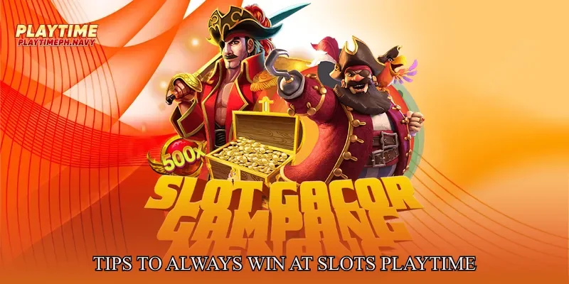 Tips to always win at Slots Playtime