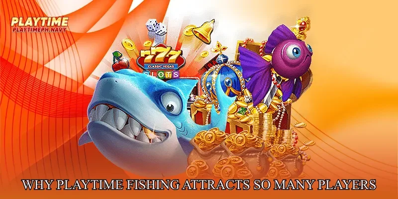 Why Playtime Fishing Attracts So Many Players
