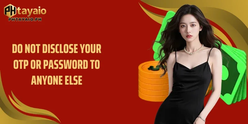 do not disclose your otp or password to anyone else
