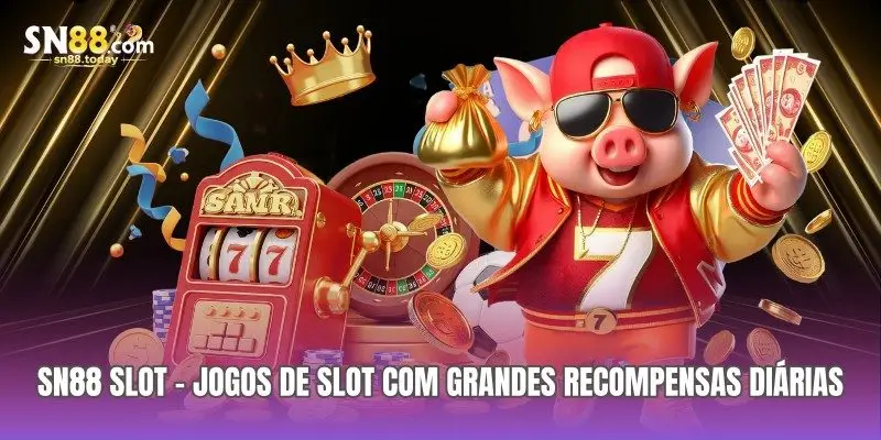 SN88 Slot – Jogos de Slot com Grandes Recompensas Diárias